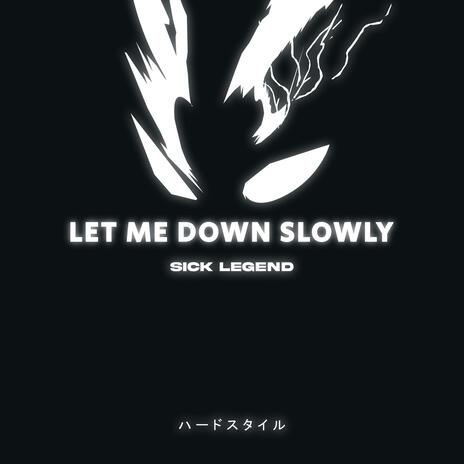 LET ME DOWN SLOWLY (HARDSTYLE) | Boomplay Music