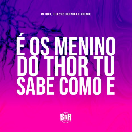 É os Menino do Thor Tu Sabe Como É ft. DJ ULISSES COUTINHO & Mc Trick | Boomplay Music