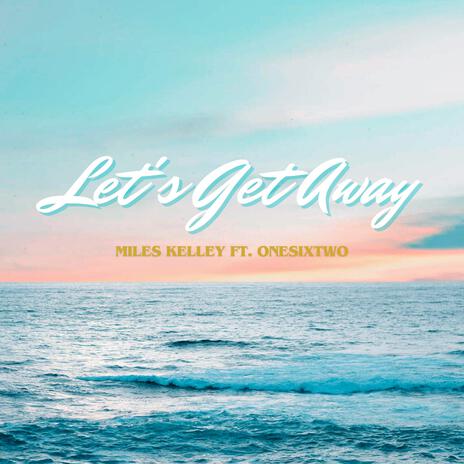 Let's Get Away ft. OneSixTwo | Boomplay Music