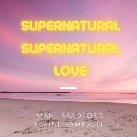 Supernatural Love (feat. Imani Bradford & Elaine Sampson)