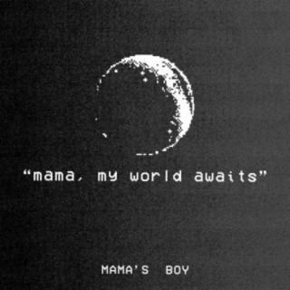 Mama, My World Awaits