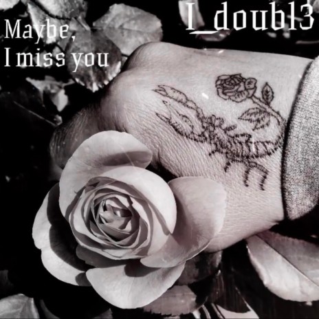 maybe, i miss you