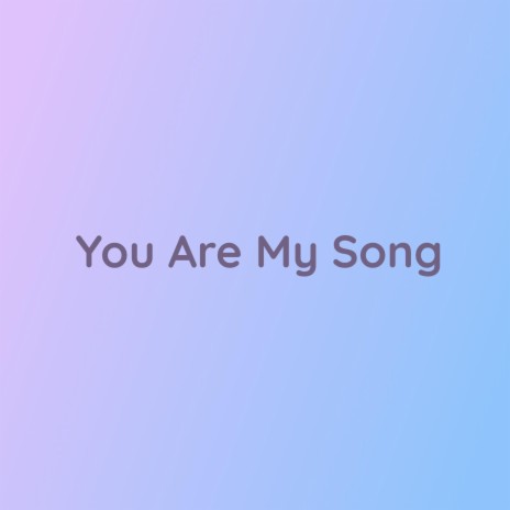 You Are My Song