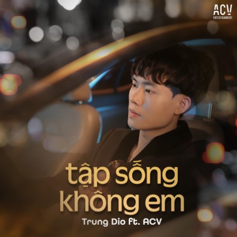 Tập Sống Không Em ft. ACV | Boomplay Music