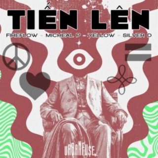 Tiến Lên (feat. FireFlow, Micheal P, Yellow & Silver D)