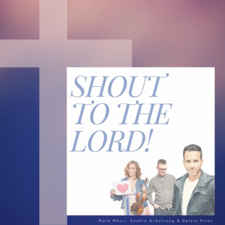 Shout to the Lord | Boomplay Music