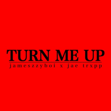 Turn Me Up (feat. Jae Trxpp) | Boomplay Music