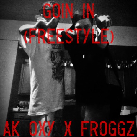 Goin In Freestyle ft. Ak Oxy | Boomplay Music