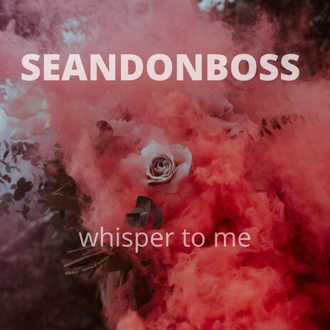 Whisper To Me | Boomplay Music