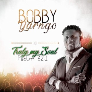 Truly My Soul: Bobby Yarngo