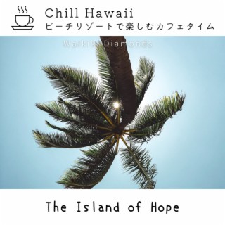 Chill Hawaii: ビーチリゾートで楽しむカフェタイム - The Island of Hope