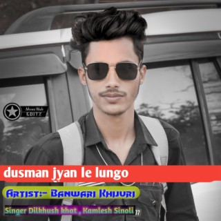 Dusman Jyan Le Lungo