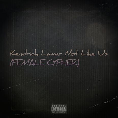 Kendrick Lamar Not Like Us (FEMALE CYPHER) | Boomplay Music