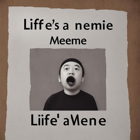 Life’s a meme | Boomplay Music