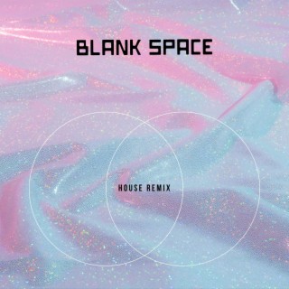 Blank Space (House Remix)