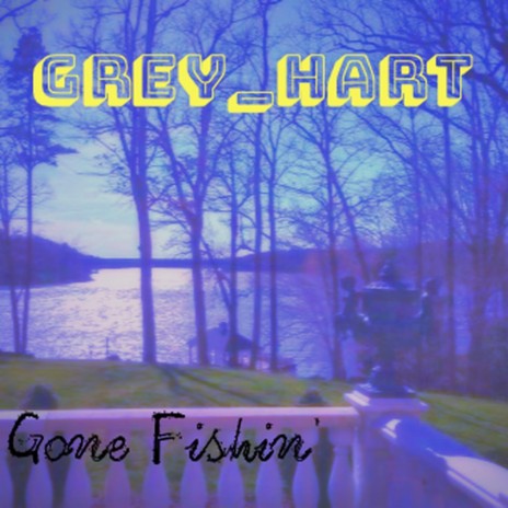 Gone Fishin' | Boomplay Music