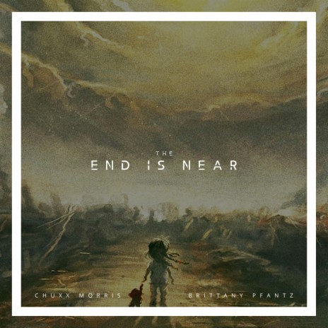 The End Is Near (feat. Brittany Pfantz) | Boomplay Music