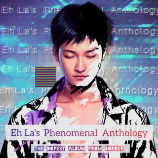 Eh La's Phenomenal Anthology