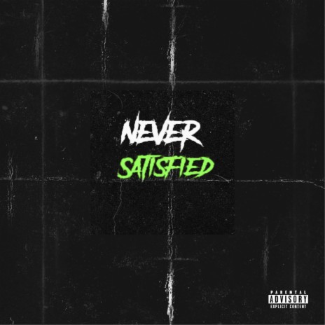 Never Satisfied | Boomplay Music