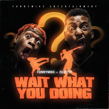 Wait What You Doing (feat. Jslutty) | Boomplay Music