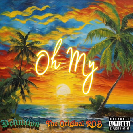 OH MY ft. The Original R.O.B | Boomplay Music