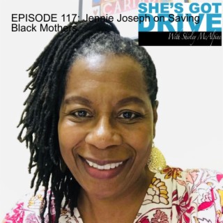 EPISODE 118: Jennie Joseph on Saving Black Mothers.