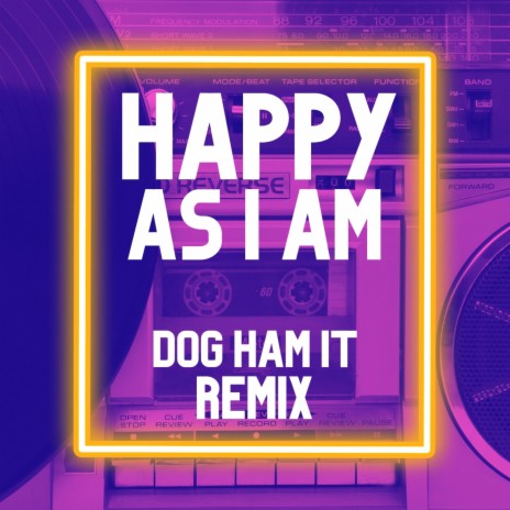 Happy As I Am (Dog Ham It Remix) (Remix) | Boomplay Music