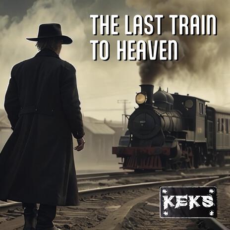 THE LAST TRAIN TO HEAVEN | Boomplay Music