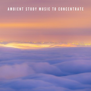 Ambient Study Music to Concentrate