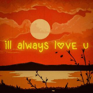 I'LL ALWAYS LOVE U ft. Dabi lyrics | Boomplay Music