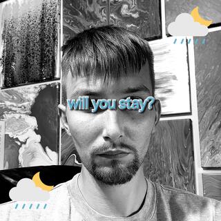 will you stay?