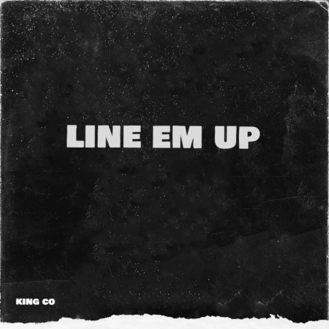 Line Em Up | Boomplay Music