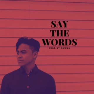 Say The Words