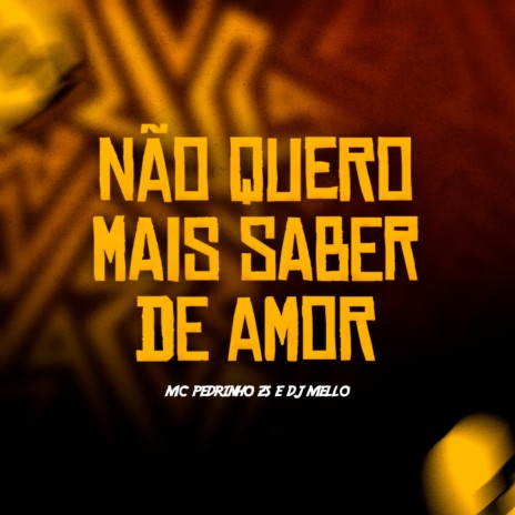 Não Quero Mais Saber de Amor ft. Mc Pedrinho ZS | Boomplay Music