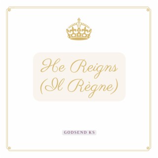 He Reigns (Il Règne) lyrics | Boomplay Music