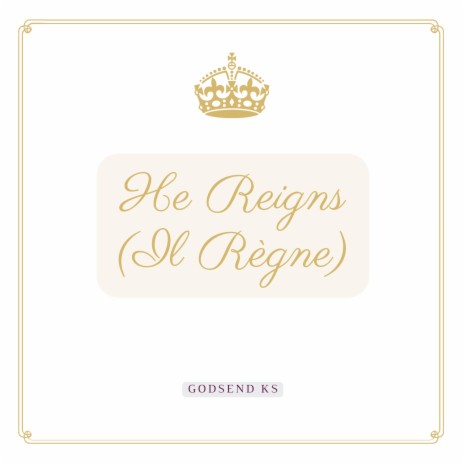 He Reigns (Il Règne) | Boomplay Music