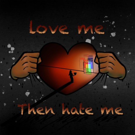 Love Me Then Hate Me | Boomplay Music