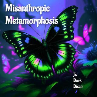 Misanthropic Metamorphosis