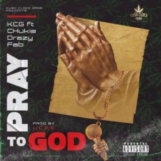 Pray to God (feat. CHukie, Drazy & Fab)