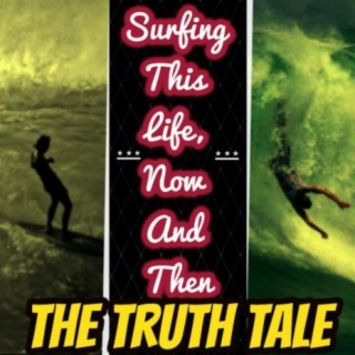 Surfing This Life, Now And Then
