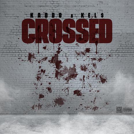 Crossed ft. Kel$ | Boomplay Music