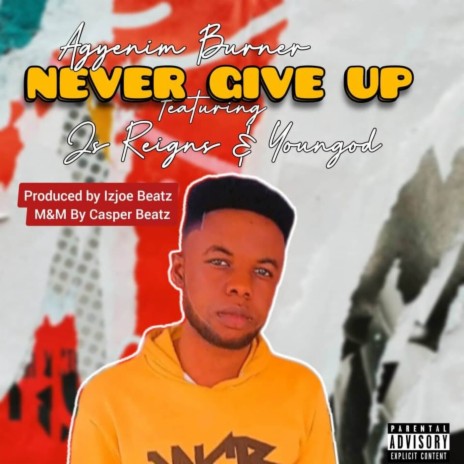 Never Give Up ft. Youngod & Js Reigns | Boomplay Music