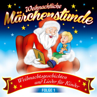 Weihnachtliche Märchenstunde - Weihnachtsgeschichten und Lieder für Kinder