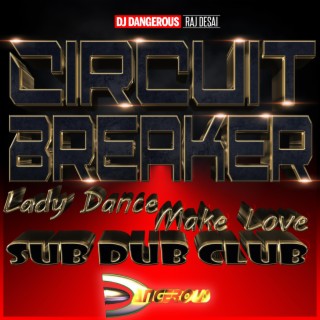 Circuit Breaker (Lady Dance Make Love Sub Dub Club)