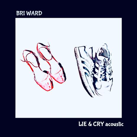 Lie & Cry (Acoustic) | Boomplay Music