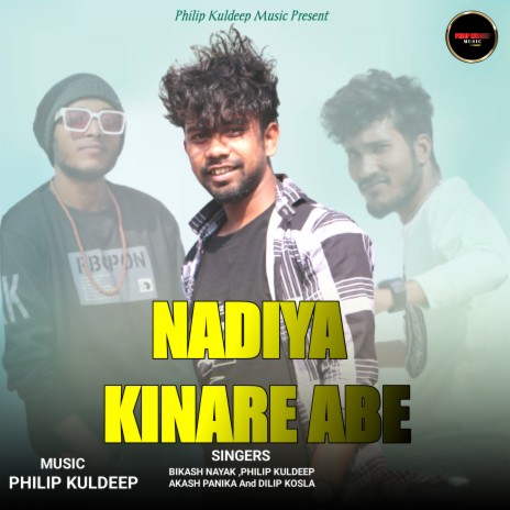 NADIYA KINARE ABE ft. PHILIP KULDEEP, AKASH PANIKA & Dilip Kosla | Boomplay Music