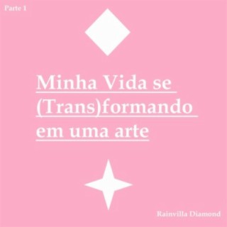 Minha Vida se (Trans)formando em uma arte Parte 1