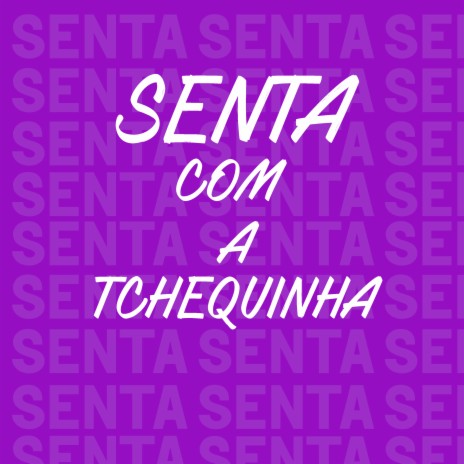 Senta Com a Tchequinha ft. MC MN, Mc Vick & MC CHARUTO | Boomplay Music