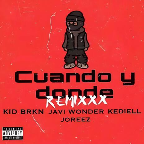 Cuando y Donde (Remix) ft. Joreez, Kediell & kidBrkn