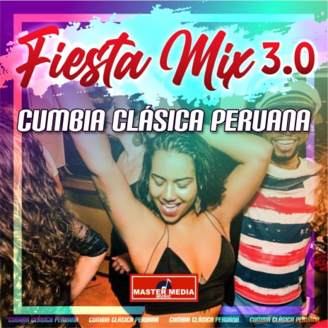 Fiesta Mix 3.0 Cumbia Clásica Peruana: Colegiala / Quinceañera / Eres Mentirosa / Cariñito / El Preso / El Solterito / Ya Se Ha Muerto Mi Abuelo / La Vaca Blanca | Boomplay Music